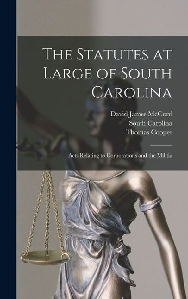 The Statutes at Large of South Carolina: Acts Relating to Corporations and the Militia