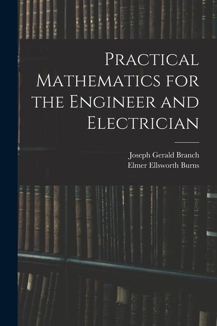 Practical Mathematics for the Engineer and Electrician