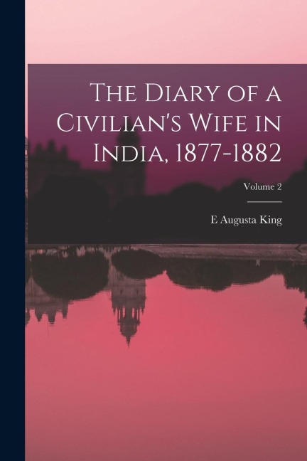 The Diary of a Civilian's Wife in India, 1877-1882; Volume 2