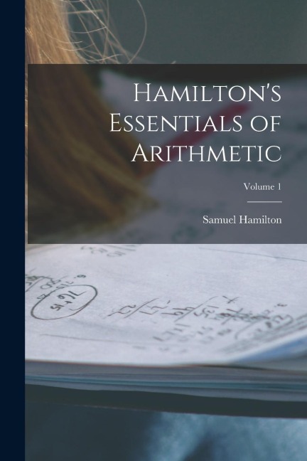 Hamiltons Essentials of Arithmetic; Volume 1