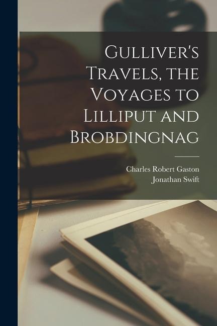 Gullivers Travels, the Voyages to Lilliput and Brobdingnag
