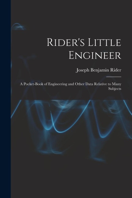 Riders Little Engineer: A Pocket-Book of Engineering and Other Data Relative to Many Subjects