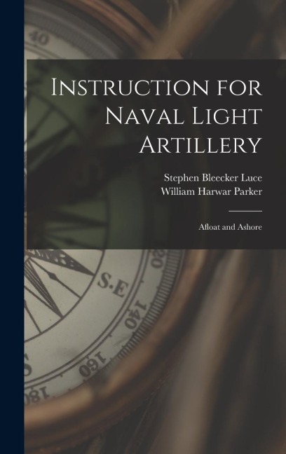 Instruction for Naval Light Artillery: Afloat and Ashore