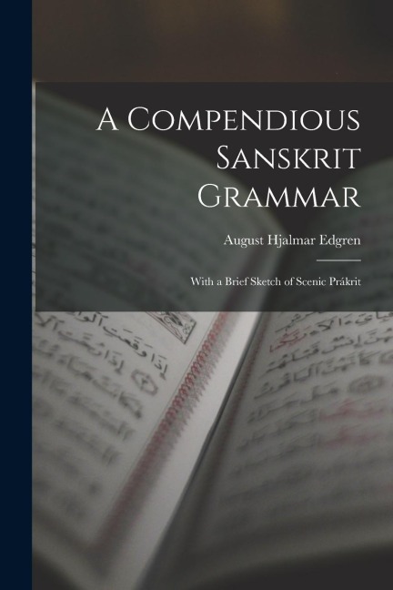 A Compendious Sanskrit Grammar: With a Brief Sketch of Scenic Prákrit