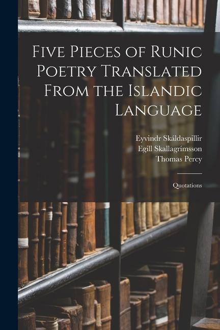 Five Pieces of Runic Poetry Translated From the Islandic Language: Quotations