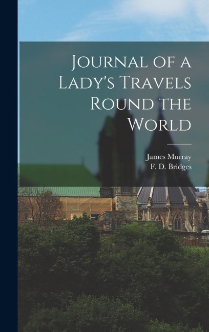 Journal of a Ladys Travels Round the World
