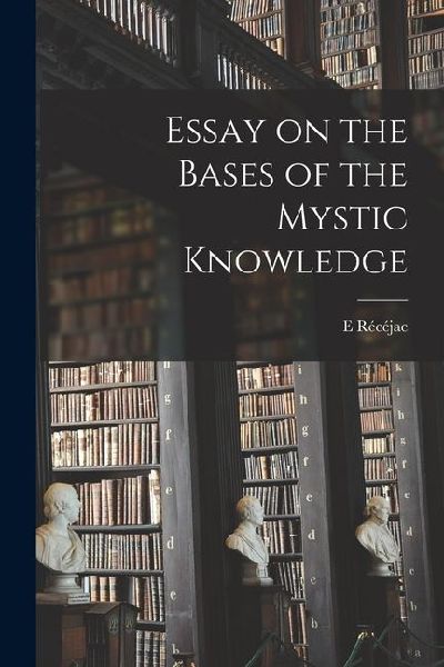 Essay on the Bases of the Mystic Knowledge