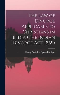 The Law of Divorce Applicable to Christians in India (The Indian Divorce Act 1869)