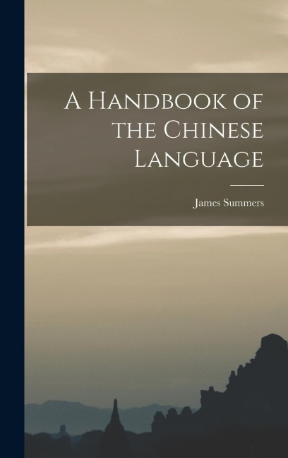 A Handbook of the Chinese Language
