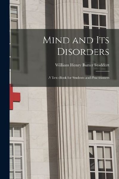 Mind and Its Disorders: A Text-Book for Students and Practitioners