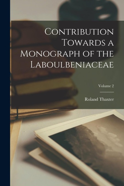 Contribution Towards a Monograph of the Laboulbeniaceae; Volume 2