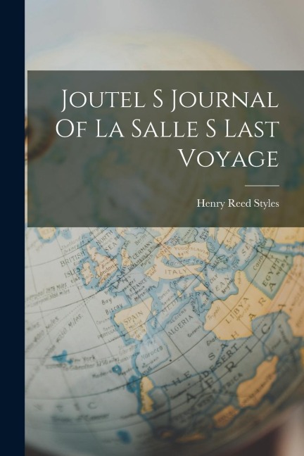Joutel S Journal Of La Salle S Last Voyage