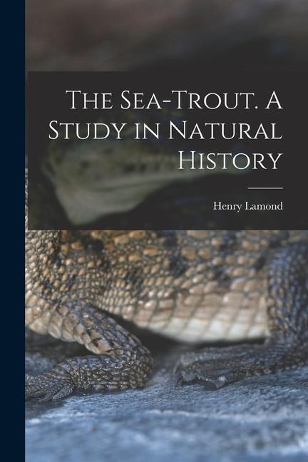 The Sea-trout. A Study in Natural History