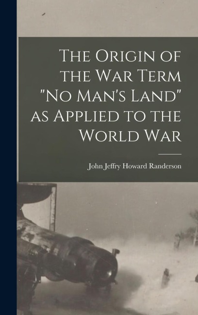 The Origin of the War Term "No Man's Land" as Applied to the World War