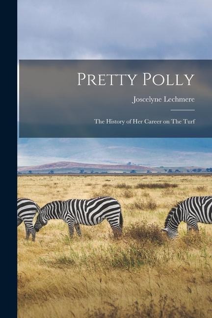 Pretty Polly: The History of her Career on The Turf