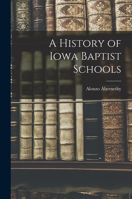 A History of Iowa Baptist Schools
