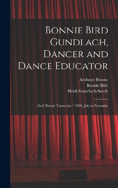 Bonnie Bird Gundlach, Dancer and Dance Educator: Oral History Transcript / 1994, July to Novembe