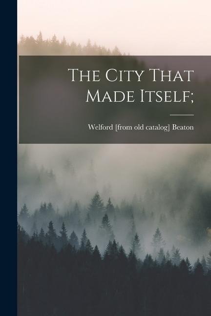 The City That Made Itself;