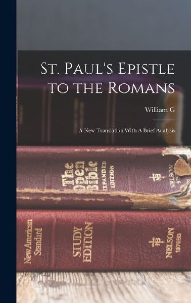 St. Pauls Epistle to the Romans: A new Translation With A Brief Analysis