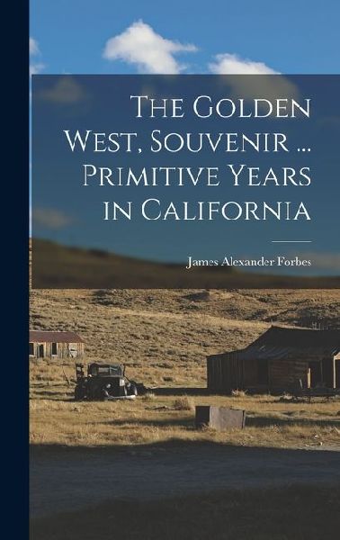 The Golden West, Souvenir ... Primitive Years in California