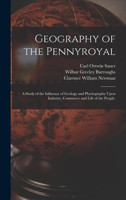 Geography of the Pennyroyal: A Study of the Influence of Geology and Physiography Upon Industry, Commerce and Life of the People.