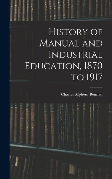 History of Manual and Industrial Education, 1870 to 1917
