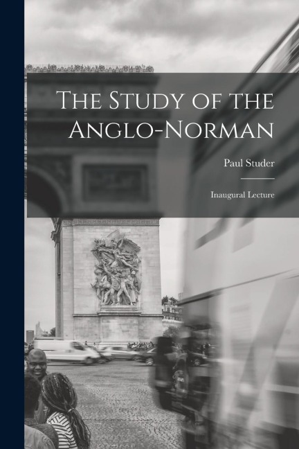 The Study of the Anglo-Norman; Inaugural Lecture