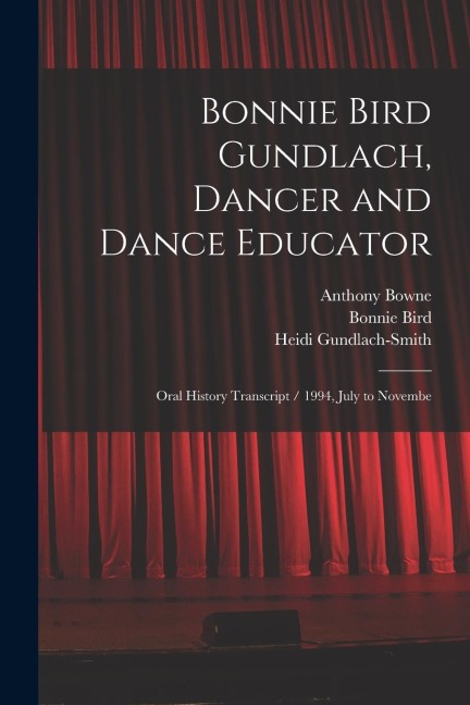 Bonnie Bird Gundlach, Dancer and Dance Educator: Oral History Transcript / 1994, July to Novembe