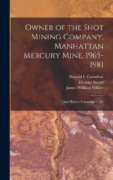 Owner of the Shot Mining Company, Manhattan Mercury Mine, 1965-1981: Oral History Transcript / 199