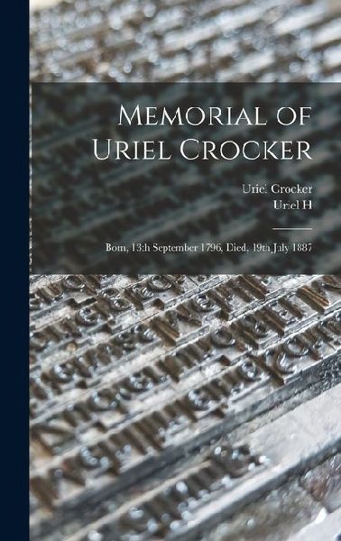 Memorial of Uriel Crocker: Born, 13th September 1796, Died, 19th July 1887