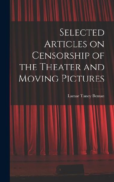 Selected Articles on Censorship of the Theater and Moving Pictures