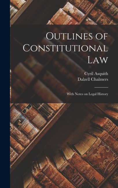 Outlines of Constitutional law; With Notes on Legal History