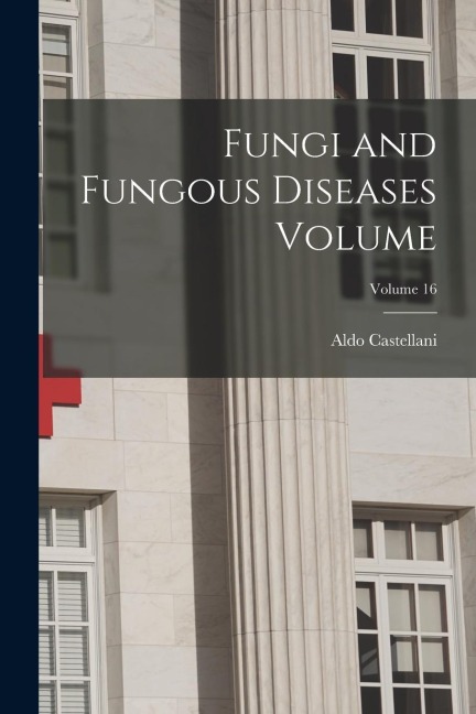 Fungi and Fungous Diseases Volume; Volume 16