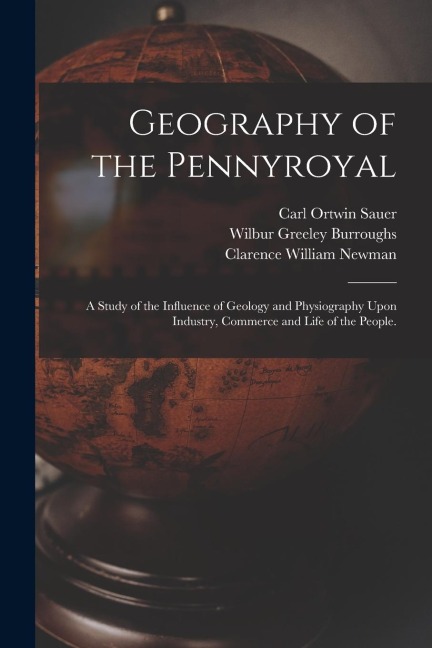 Geography of the Pennyroyal: A Study of the Influence of Geology and Physiography Upon Industry, Commerce and Life of the People.