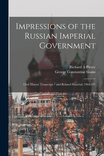 Impressions of the Russian Imperial Government: Oral History Transcript / and Related Material, 1964-197