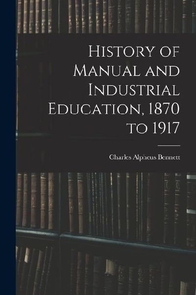 History of Manual and Industrial Education, 1870 to 1917
