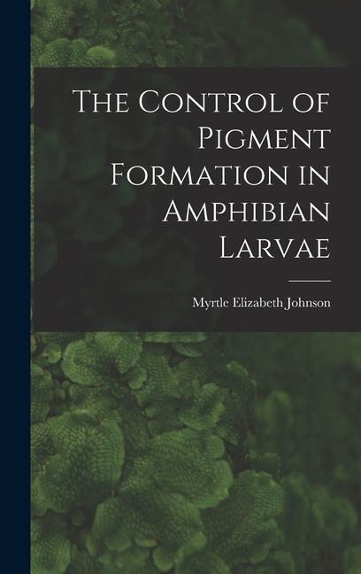 The Control of Pigment Formation in Amphibian Larvae