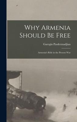 Why Armenia Should be Free: Armenias rôle in the Present War