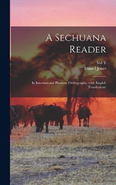 A Sechuana Reader: In International Phonetic Orthography (with English Translations)