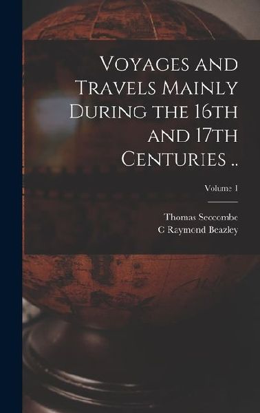 Voyages and Travels Mainly During the 16th and 17th Centuries ..; Volume 1