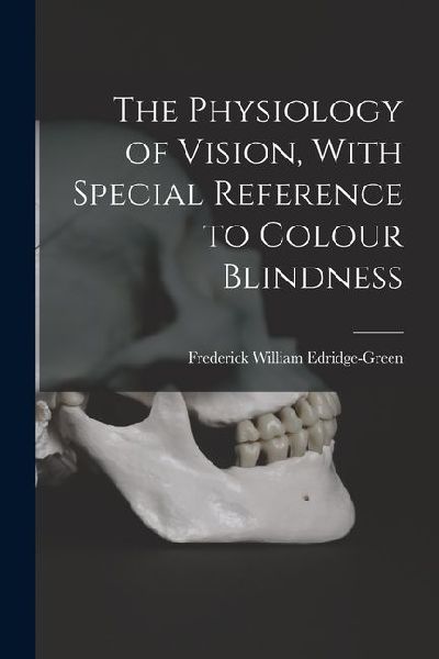 The Physiology of Vision, With Special Reference to Colour Blindness