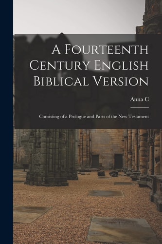 A Fourteenth Century English Biblical Version Consisting of a Prologue and Parts of the New Testament