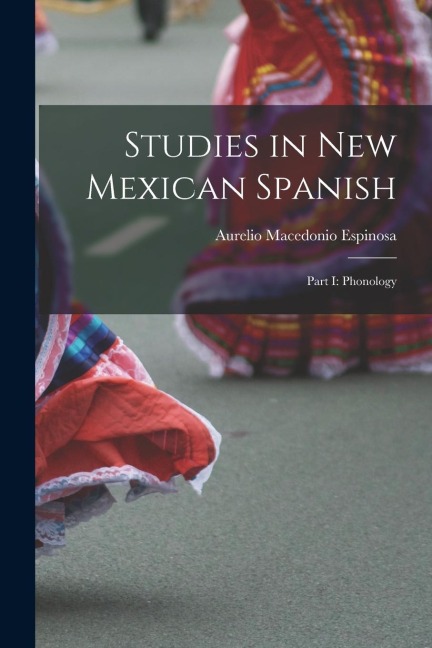 Studies in New Mexican Spanish: Part I: Phonology