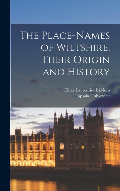 The Place-names of Wiltshire, Their Origin and History