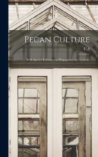 Pecan Culture: With Special Reference to Propagation and Varieties