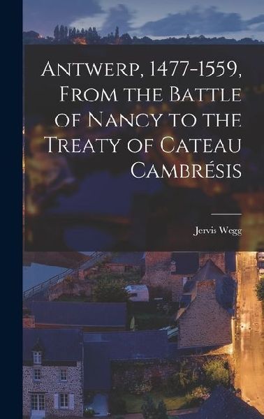 Antwerp, 1477-1559, From the Battle of Nancy to the Treaty of Cateau Cambrésis