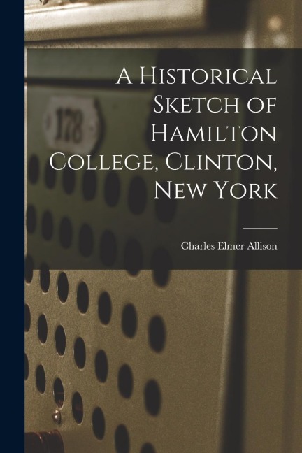 A Historical Sketch of Hamilton College, Clinton, New York