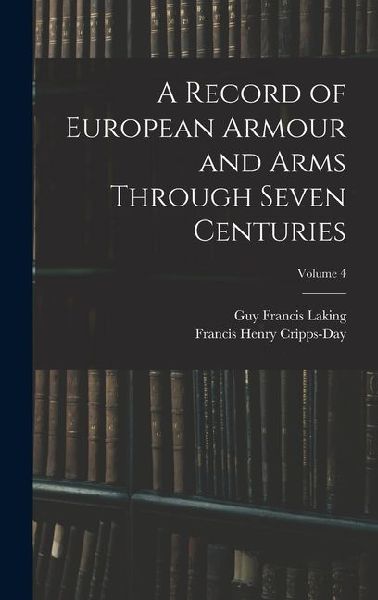 A Record of European Armour and Arms Through Seven Centuries; Volume 4