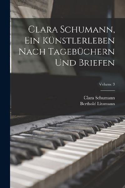 Clara Schumann, ein Künstlerleben Nach Tagebüchern und Briefen; Volume 3