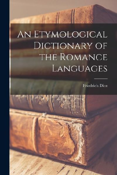 An Etymological Dictionary of the Romance Languages